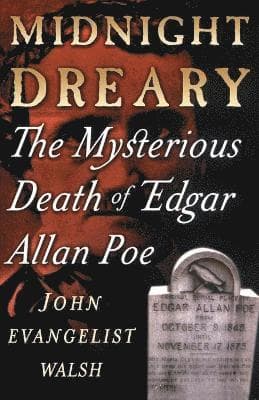 Midnight Dreary: The Mysterious Death of Edgar Allan Poe