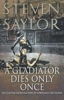 A Gladiator Dies Only Once: The Further Investigations of Gordianus the Finder