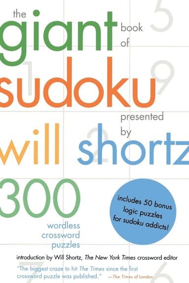 The Giant Book of Sudoku Presented by Will Shortz: 300 Wordless Crossword Puzzles