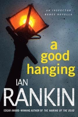 A Good Hanging: An Inspector Rebus Collection