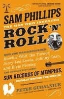 Sam Phillips: The Man Who Invented Rock 'n' Roll