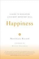 Happiness: A Guide to Developing Life's Most Important Skill