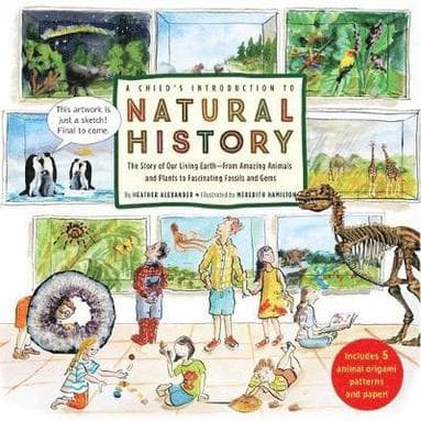 A Child's Introduction to Natural History: The Story of Our Living Earth-From Amazing Animals and Plants to Fascinating Fossils and Gems