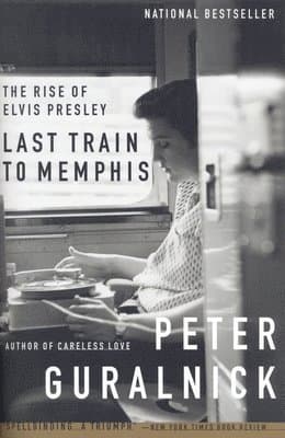 Last Train to Memphis : The Rise of Elvis Presley