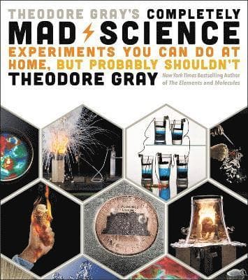 Theodore Gray's Completely Mad Science