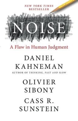 Noise : A Flaw in Human Judgment