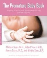The Premature Baby Book: Everything You Need to Know about Your Premature Baby from Birth to Age One