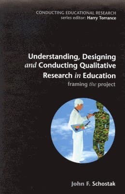Understanding, Designing and Conducting Qualitative Research in Education