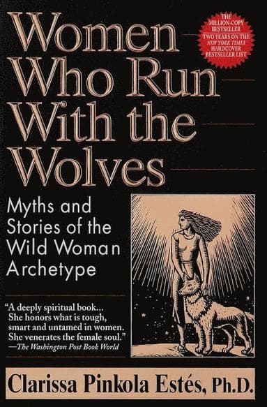 Women Who Run with the Wolves: Myths and Stories of the Wild Woman Archetype