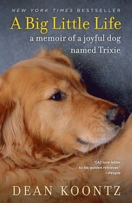 A Big Little Life: A Memoir of a Joyful Dog Named Trixie