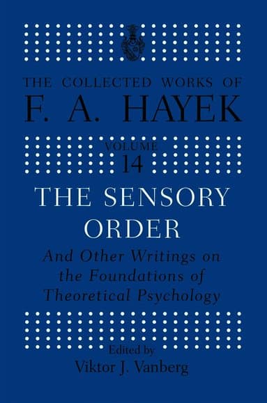 Sensory Order and Other Writings on the Foundations of Theoretical Psychology