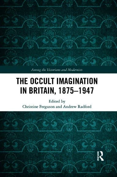 Occult Imagination in Britain, 1875-1947