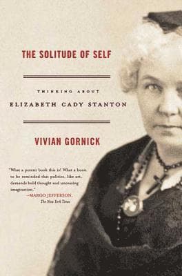The Solitude of Self: Thinking about Elizabeth Cady Stanton