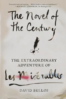 The Novel of the Century: The Extraordinary Adventure of Les Misérables