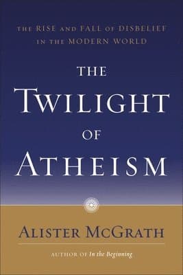 The Twilight of Atheism: The Rise and Fall of Disbelief in the Modern World