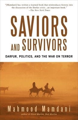 Saviors and Survivors: Darfur, Politics, and the War on Terror
