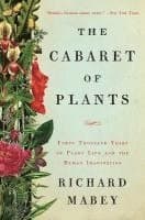 The Cabaret of Plants - Forty Thousand Years of Plant Life and the Human Imagination