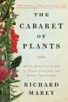 The Cabaret of Plants - Forty Thousand Years of Plant Life and the Human Imagination