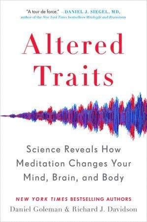 Altered Traits: Science Reveals How Meditation Changes Your Mind, Brain, and Body