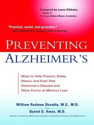 Preventing Alzheimer's: Ways to Help Prevent, Delay, Detect, and Even Halt Alzheimer's Disease and Otherforms of Memory Loss