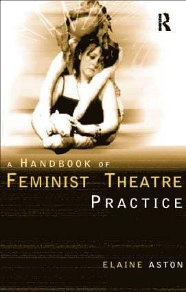 Feminist Theatre Practice: A Handbook