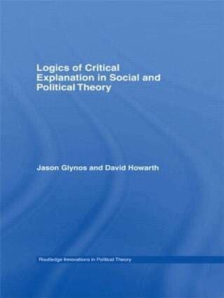 Logics of Critical Explanation in Social and Political Theory