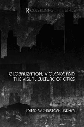 Globalization, Violence and the Visual Culture of Cities