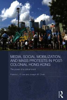 Media, Social Mobilisation and Mass Protests in Post-colonial Hong Kong