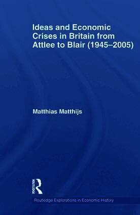 Ideas and Economic Crises in Britain from Attlee to Blair (1945-2005)