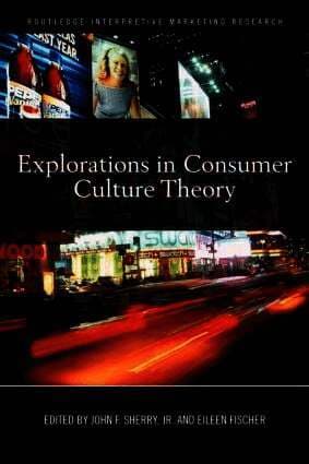 Explorations in Consumer Culture Theory