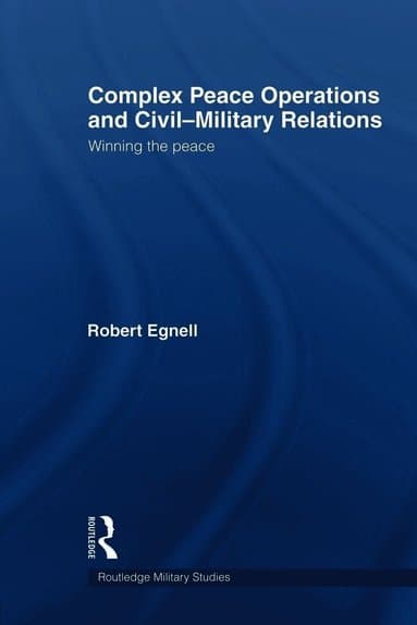 Complex Peace Operations and Civil-Military Relations