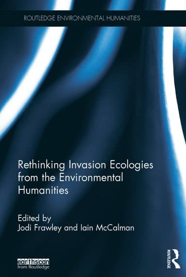 Rethinking Invasion Ecologies from the Environmental Humanities