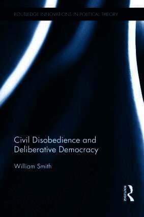 Civil Disobedience and Deliberative Democracy
