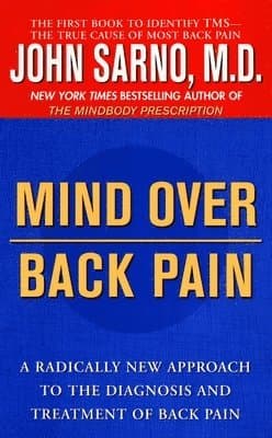 Mind Over Back Pain: A Radically New Approach to the Diagnosis and Treatment of Back Pain