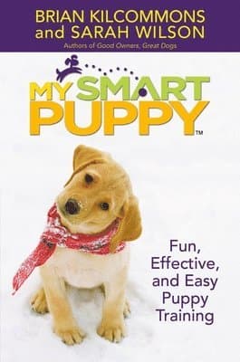 My Smart Puppy (Tm): Fun, Effective, and Easy Puppy Training [With Demonstrations of Great Training Techniques]