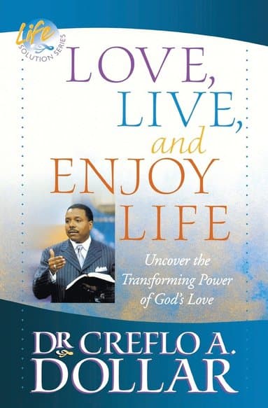 Love, Live, and Enjoy Life: Uncover the Transforming Power of God's Love