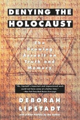 Denying the Holocaust: The Growing Assault on Truth and Memory
