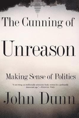 The Cunning of Unreason: Making Sense of Politics
