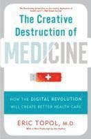 Creative Destruction of Medicine (Revised and Expanded Edition)