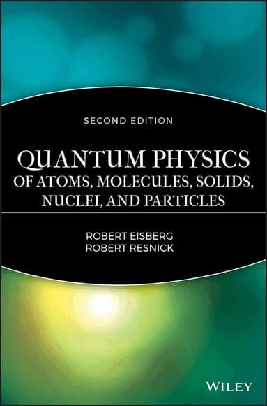 Quantum Physics of Atoms, Solids, Molecules, Nuclei and Particles 2e