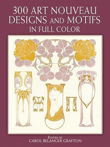 300 Art Nouveau Designs and Motifs in Full Color