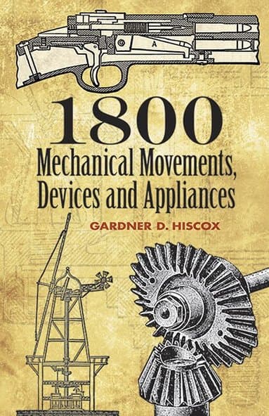1800 Mechanical Movements, Devices and Appliances