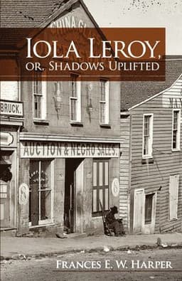 Iola Leroy, or, Shadows Uplifted