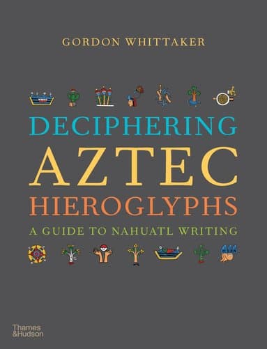 Omslag till boken Deciphering Aztec Hieroglyphs av Gordon Whittaker