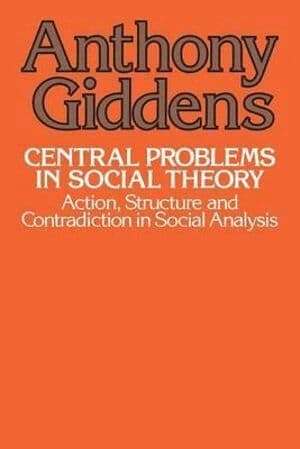 Central Problems in Social Theory: Action, Structure, and Contradiction in Social Analysis