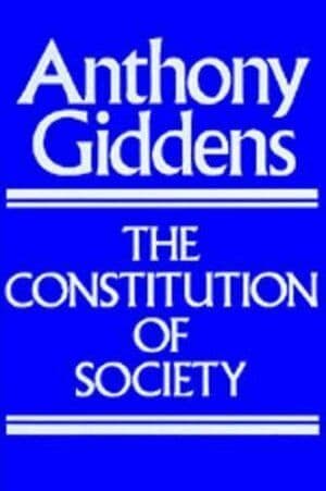 The Constitution of Society: Outline of the Theory of Structuration