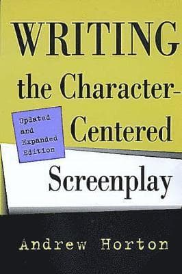 Writing the Character-Centered Screenplay, Updated and Expanded edition