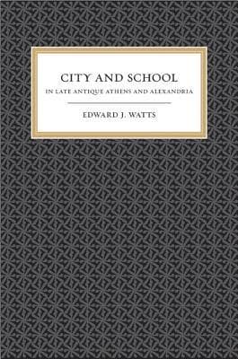 City and School in Late Antique Athens and Alexandria