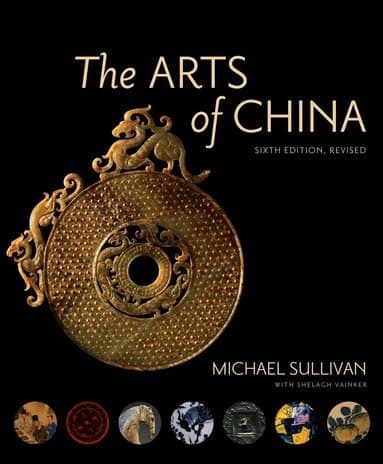 Arts of China, Sixth Edition, Revised and Expanded