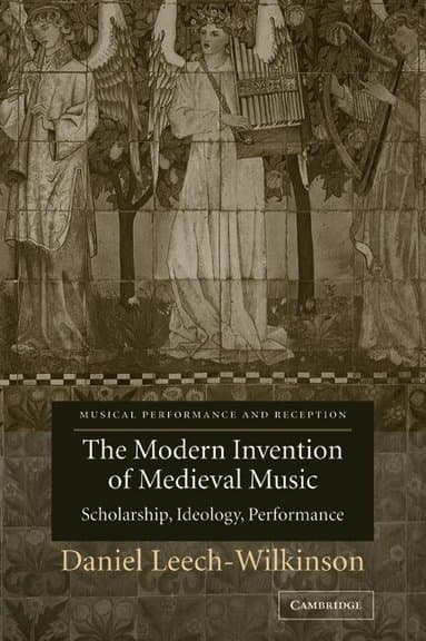 The Modern Invention of Medieval Music